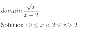 The domain of (sqrt(x))/(x-2) is 0<= x<2\lor x>2